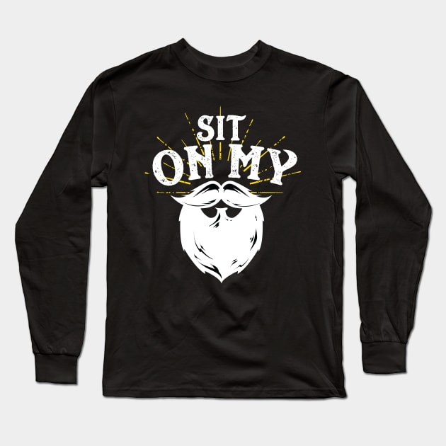 Sit On My Beard Long Sleeve T-Shirt by Eugenex